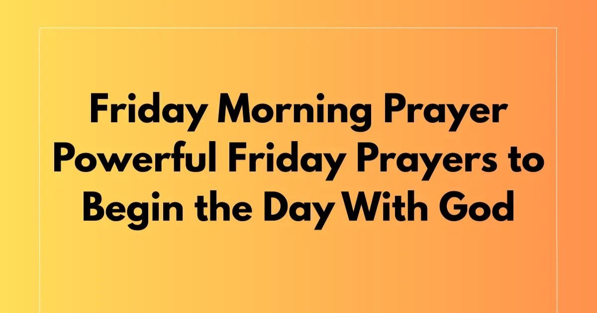 120+Friday Morning Prayers to Start Your Day With God