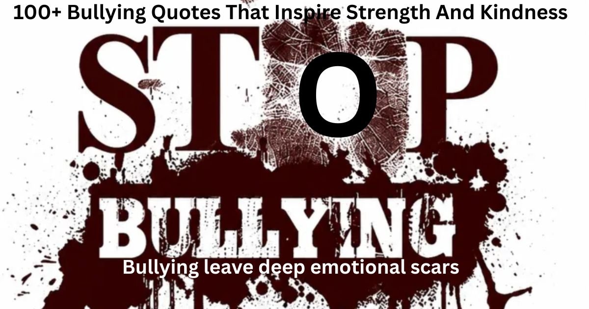 100+ Bullying Quotes That Inspire Strength And Kindness