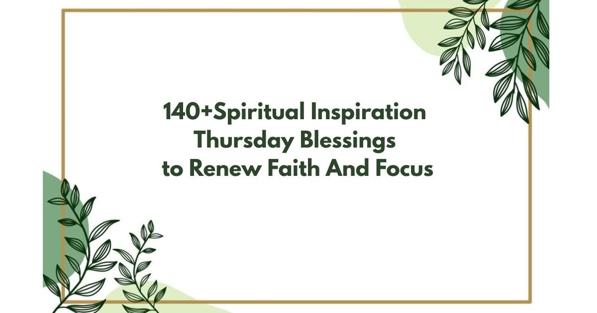140+Spiritual Inspiration Thursday Blessings to Renew Faith And Focus
