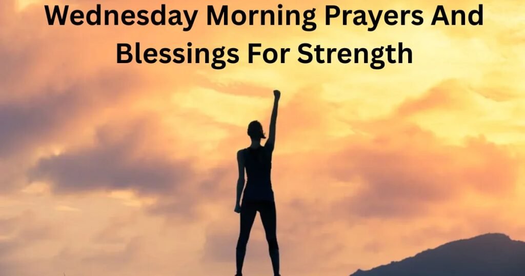Wednesday Morning Prayers And Blessings For Strength