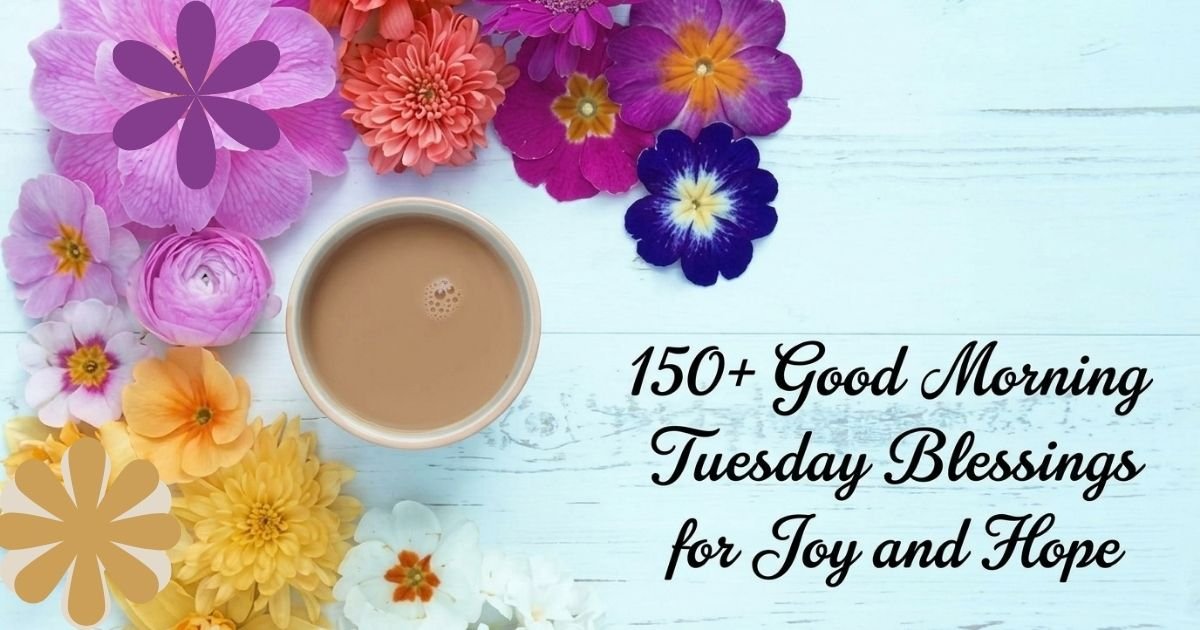 150+Good Morning Tuesday Blessings for Joy and Hope