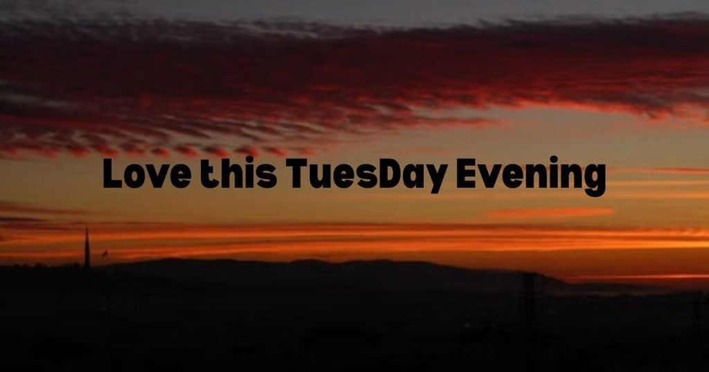 Good Evening Tuesday Blessings
