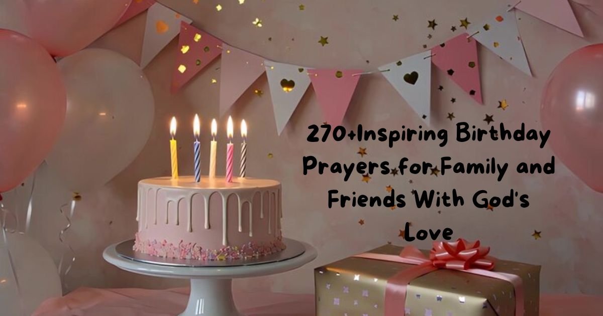270+Inspiring Birthday Prayers for Family and Friends With God's Love