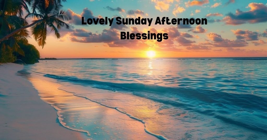 Lovely Sunday Afternoon Blessings