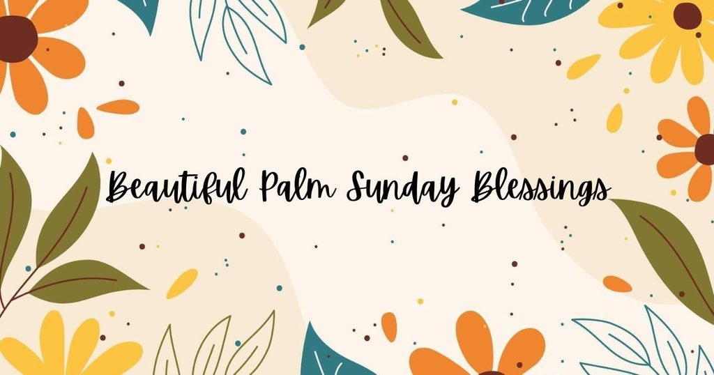 Beautiful Palm Sunday Blessings