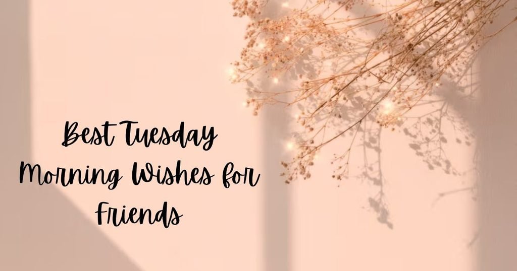 Best Tuesday Morning Wishes for Friends