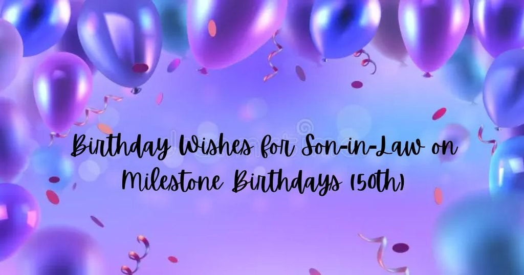 Birthday Wishes for Son-in-Law on Milestone Birthdays (50th)