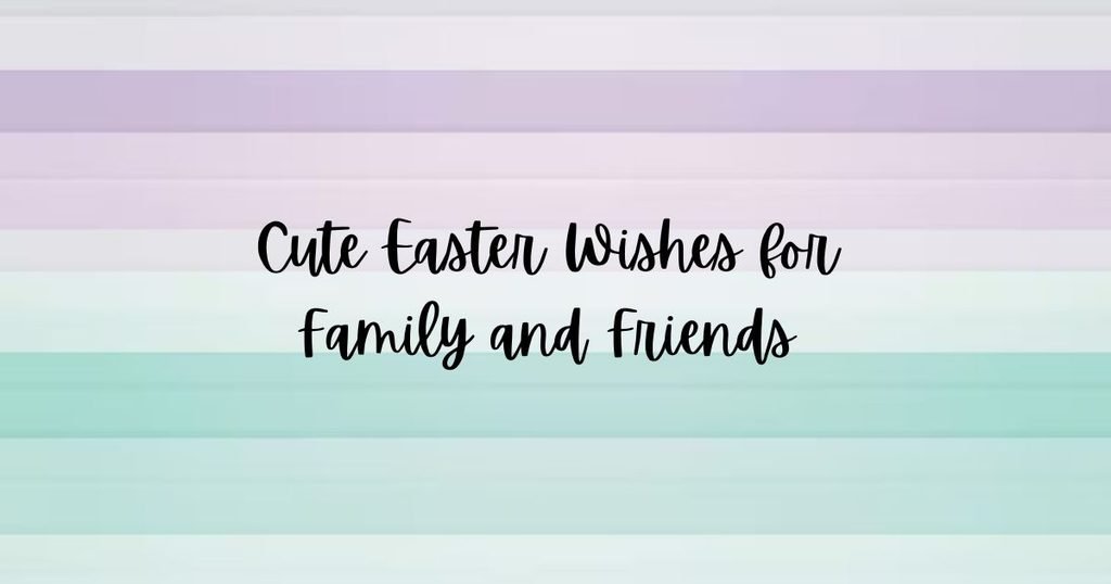 Cute Easter Wishes for Family and Friends