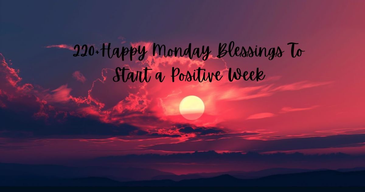 220+Happy Monday Blessings To Start a Positive Week