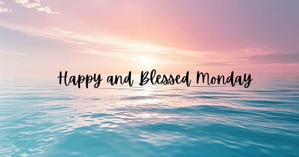 Happy and Blessed Monday