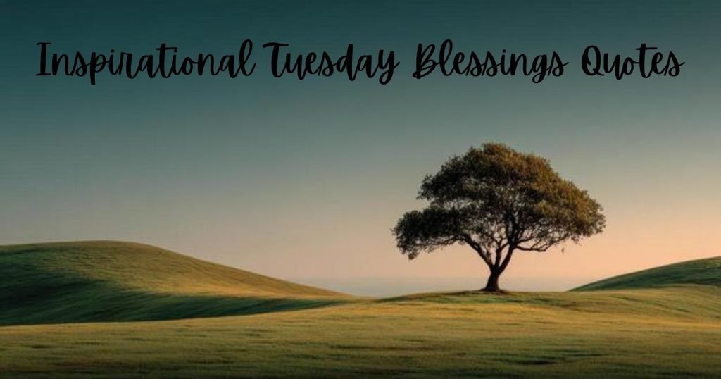 Inspirational Tuesday Blessings Quotes