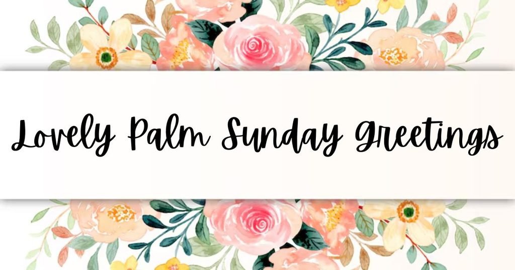 Lovely Palm Sunday Greetings