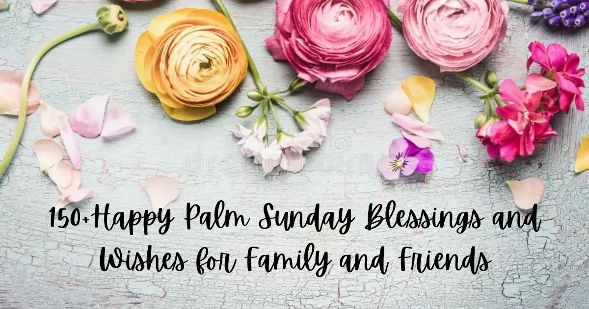 150+ Happy Palm Sunday Blessings and Wishes for Loved Ones