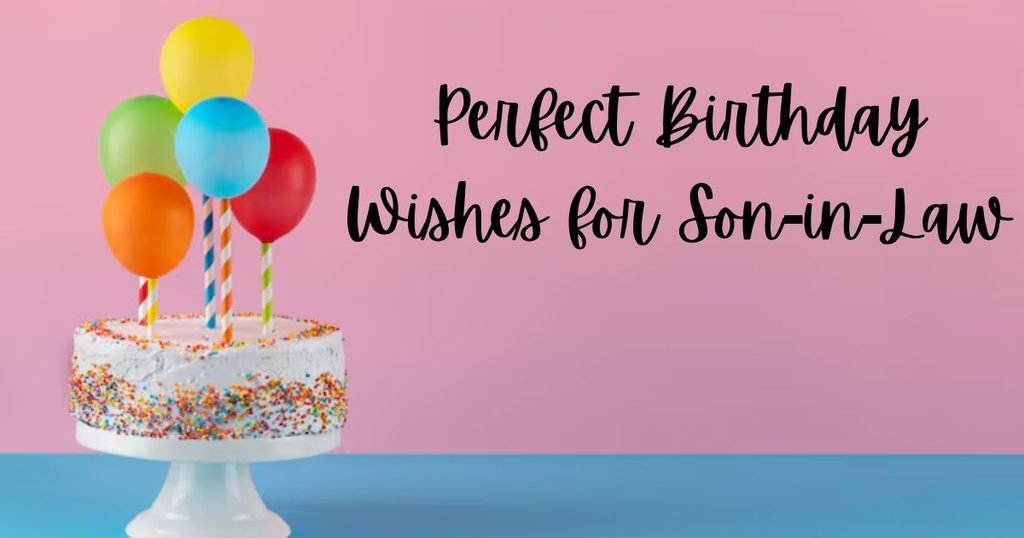 Tips for Writing the Perfect Birthday Wishes for Son-in-Law