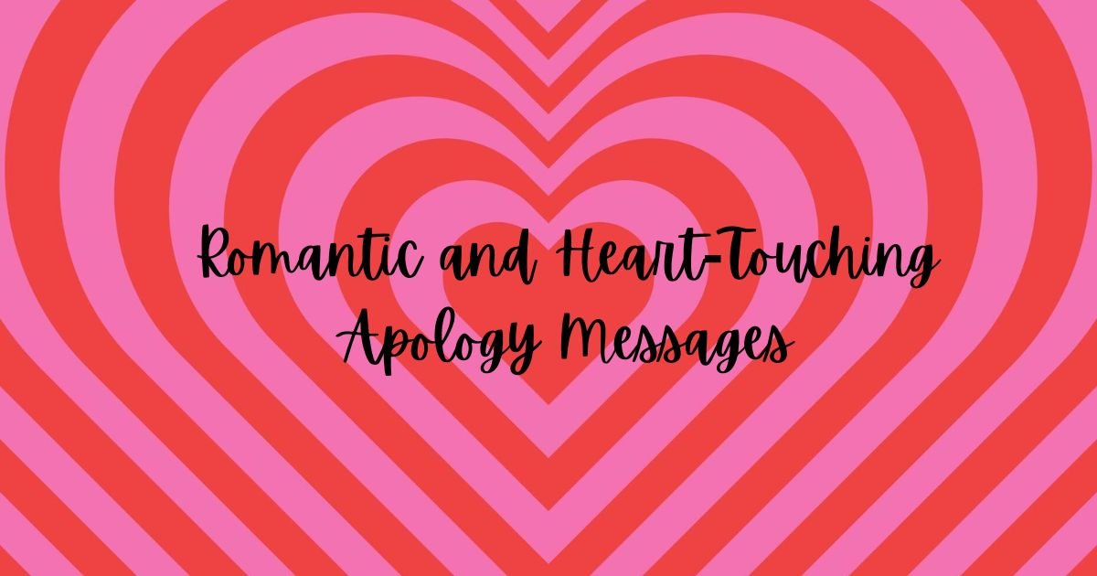 220+Romantic and Heart-Touching Apology Messages to my Love