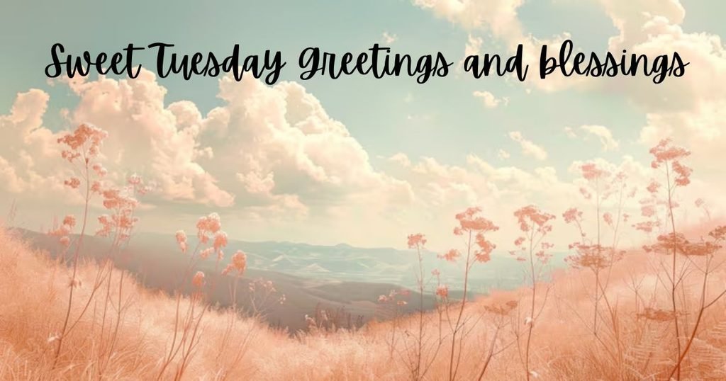 Sweet Tuesday Greetings and blessings